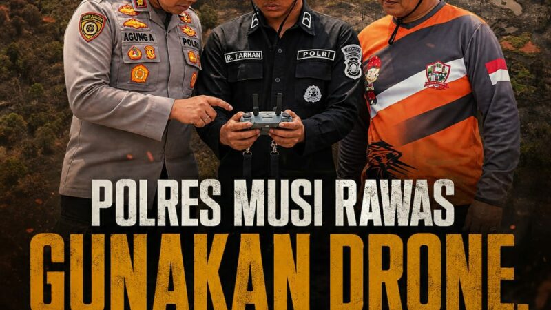 PATROLI DRONE KAPOLRES MUSI RAWAS PASTIKAN API PADAM