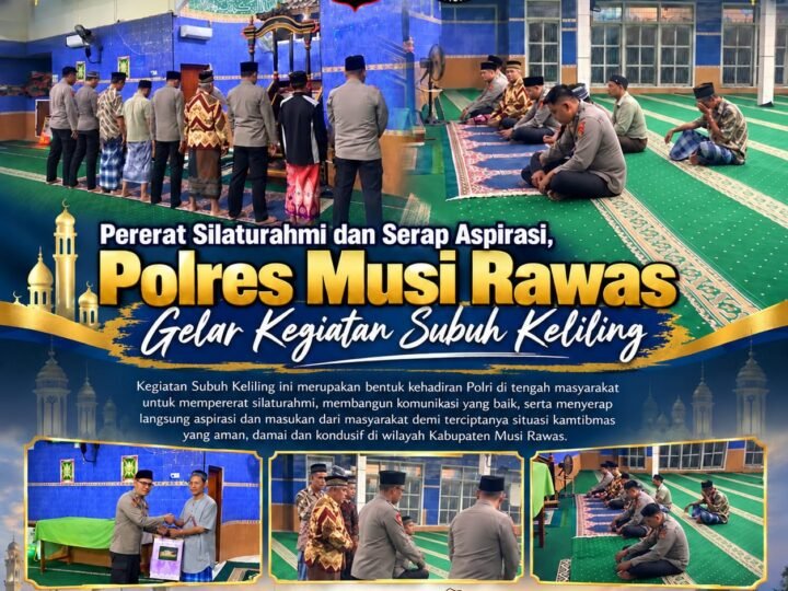 PERERAT SILAtTURAHMI DAN SERAP ASPIRASI,POLRES MUSI RAWAS GELAR KEGIATAN SUBUH KELILING