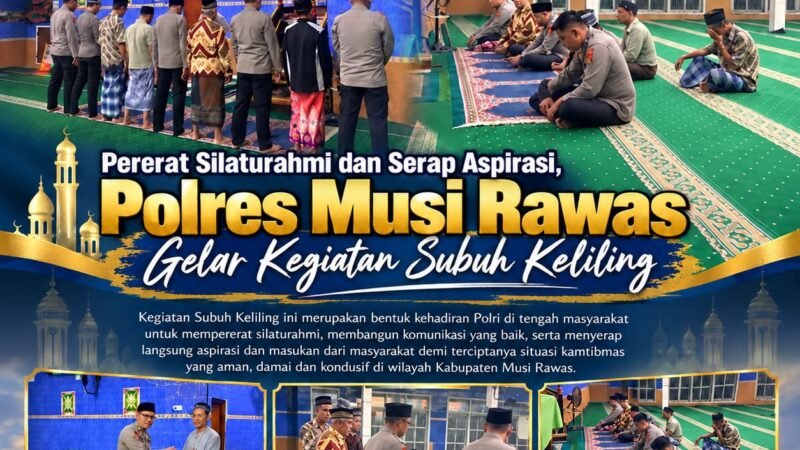 PERERAT SILAtTURAHMI DAN SERAP ASPIRASI,POLRES MUSI RAWAS GELAR KEGIATAN SUBUH KELILING
